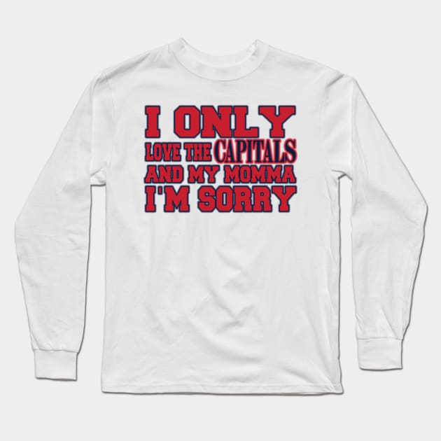 Only Love the Capitals and My Momma! Long Sleeve T-Shirt by OffesniveLine